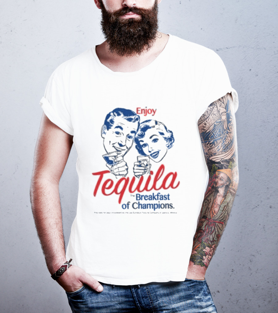 Enjoy Tequila The Breakfast Of Champions T-Shirt