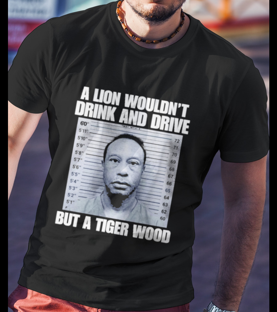 A Lion Wouldn't Drink And Drive But A Tiger Wood Shot Pastel Comedy T-Shirt