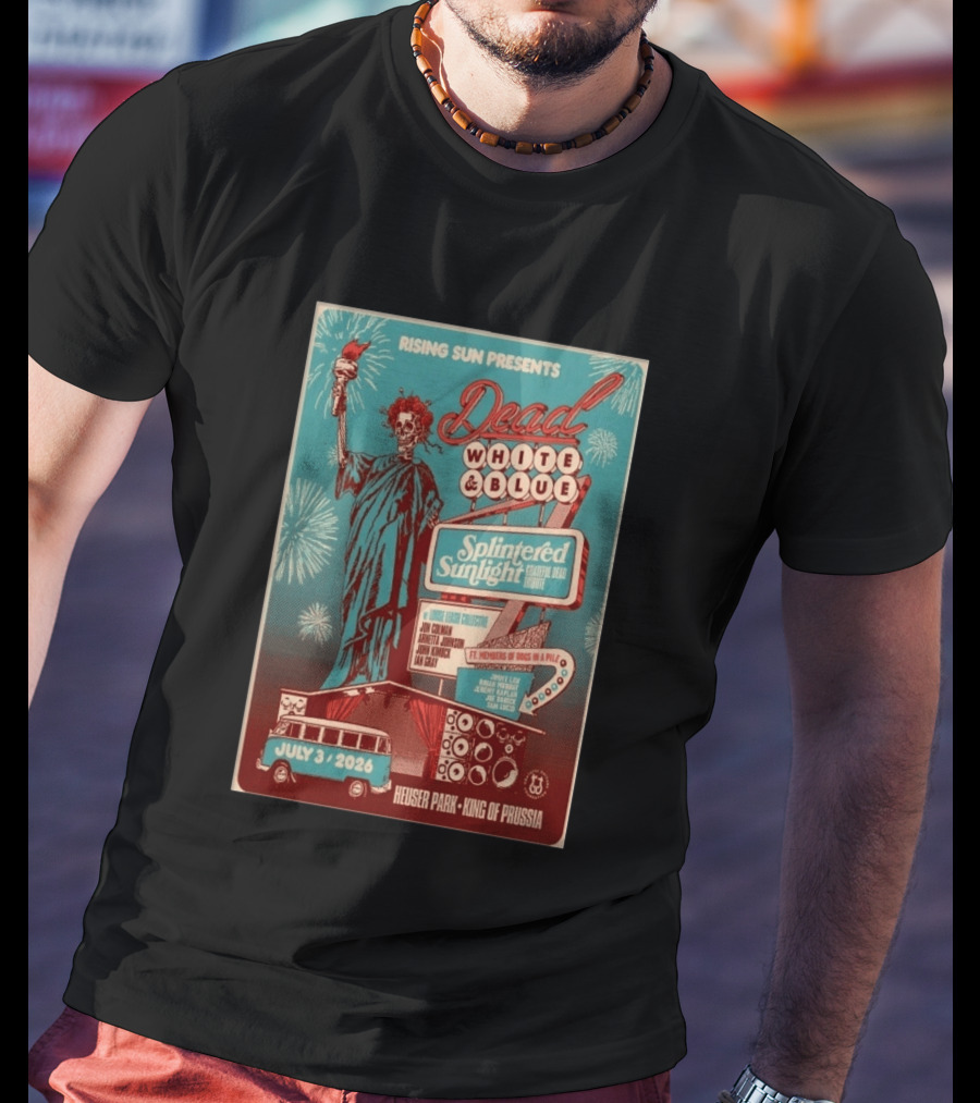 Rising Sun Presents Dead White And Blue Splintered Sunlight Grateful Dead Tribute July 3 2026 Heuser Park King Of Prussia T-Shirt
