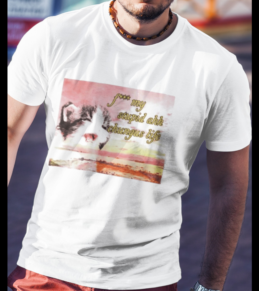 F*** My Stupid Ahh Chungus Life Cat T-Shirt