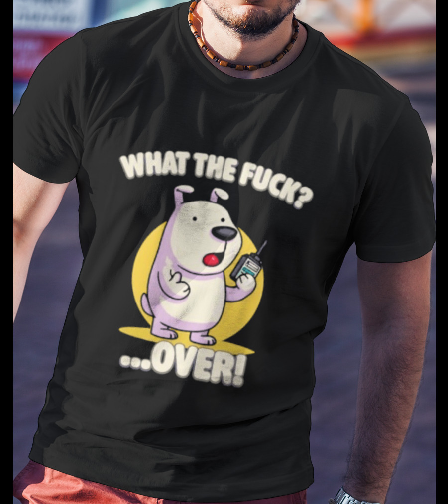 What The Fuck Over Dog With Walkie Talkie Expression T-Shirt