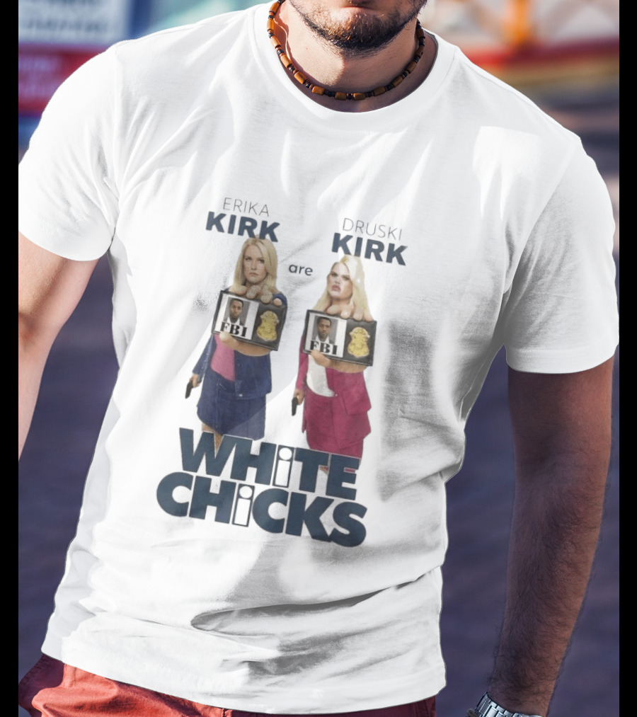 Erika Druski Kirk White Chicks FBI T-Shirt