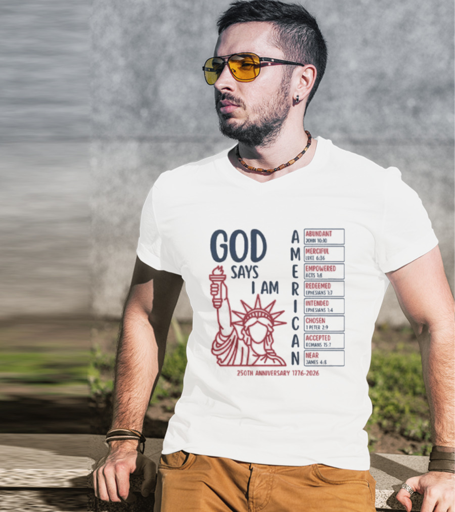 God Says I Am American 250th Anniversary 1776 2026 Liberty Statue Verses T-Shirt