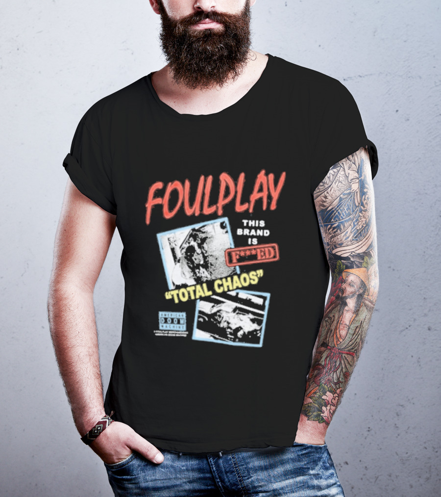 Foulplay Brand Is Fucked Total Chaos T-Shirt