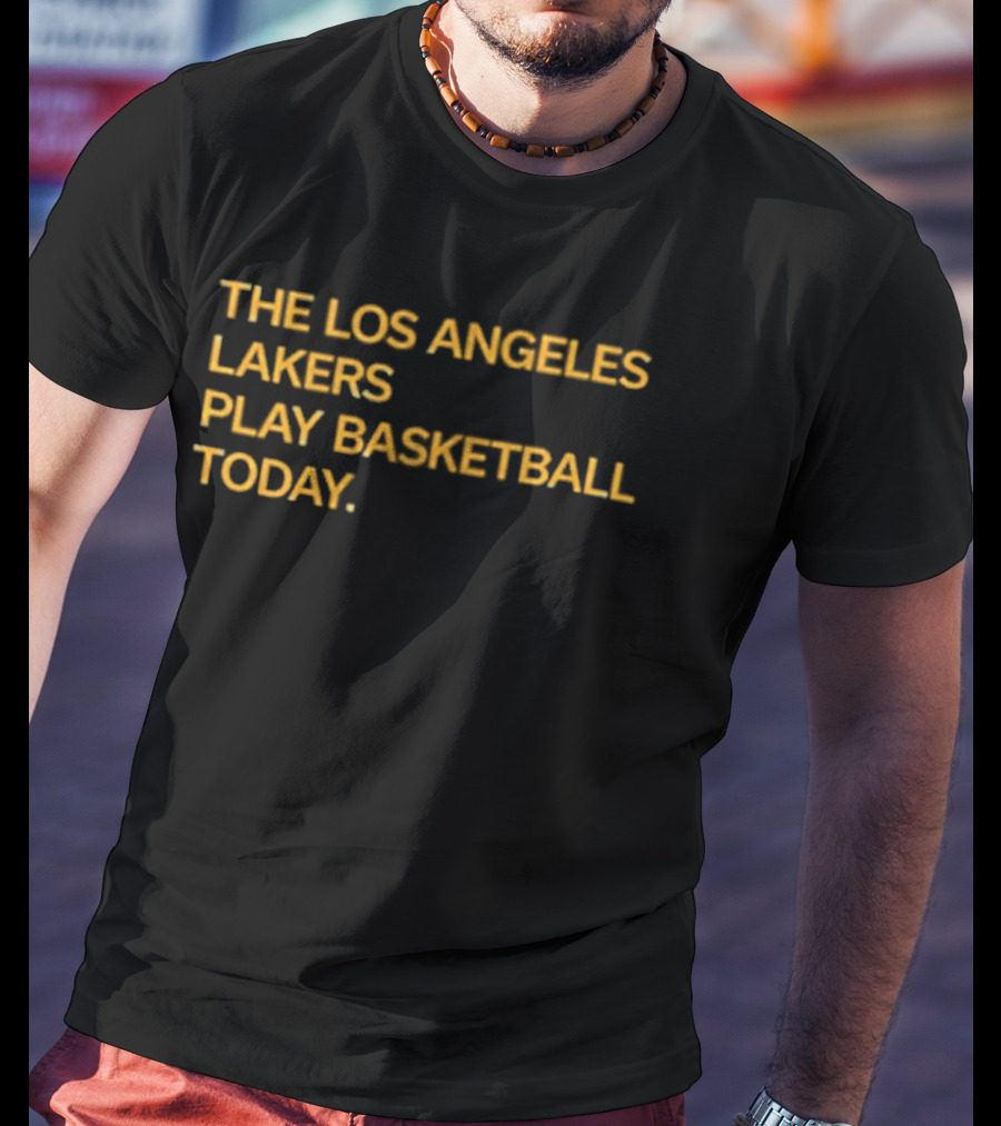 The Los Angeles Lakers Play Basketball Today T-Shirt
