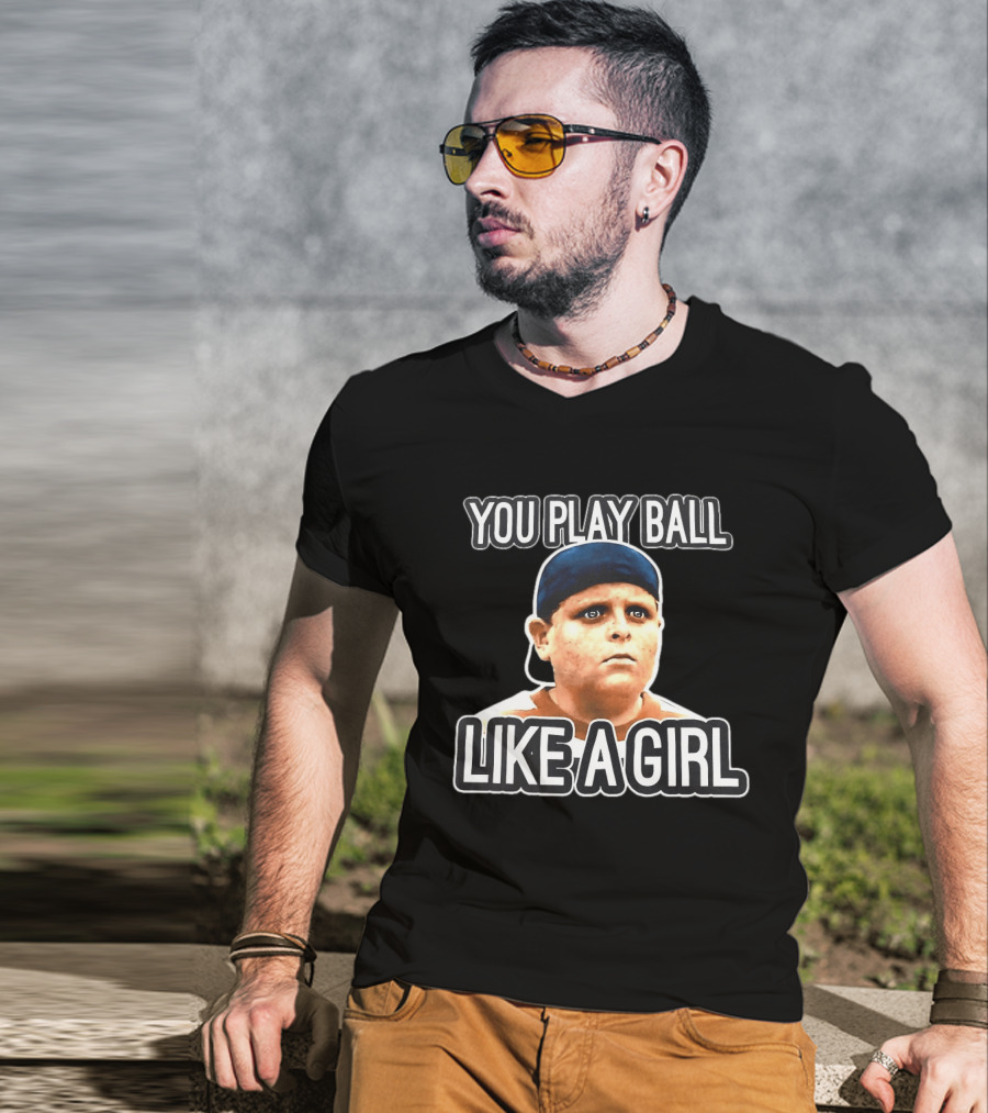 The Sandlot You Play Ball Like A Girl T-Shirt