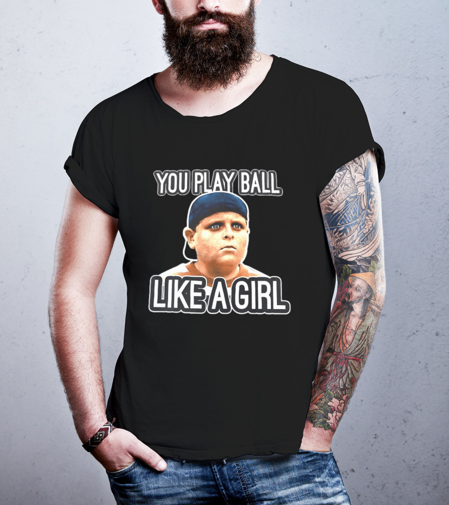 The Sandlot You Play Ball Like A Girl T-Shirt
