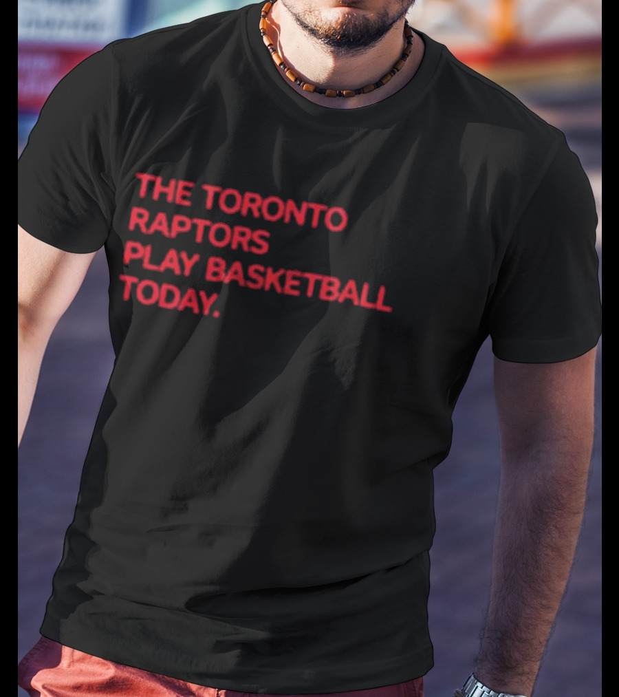 The Toronto Raptors Play Basketball Today Sports Fan T-Shirt