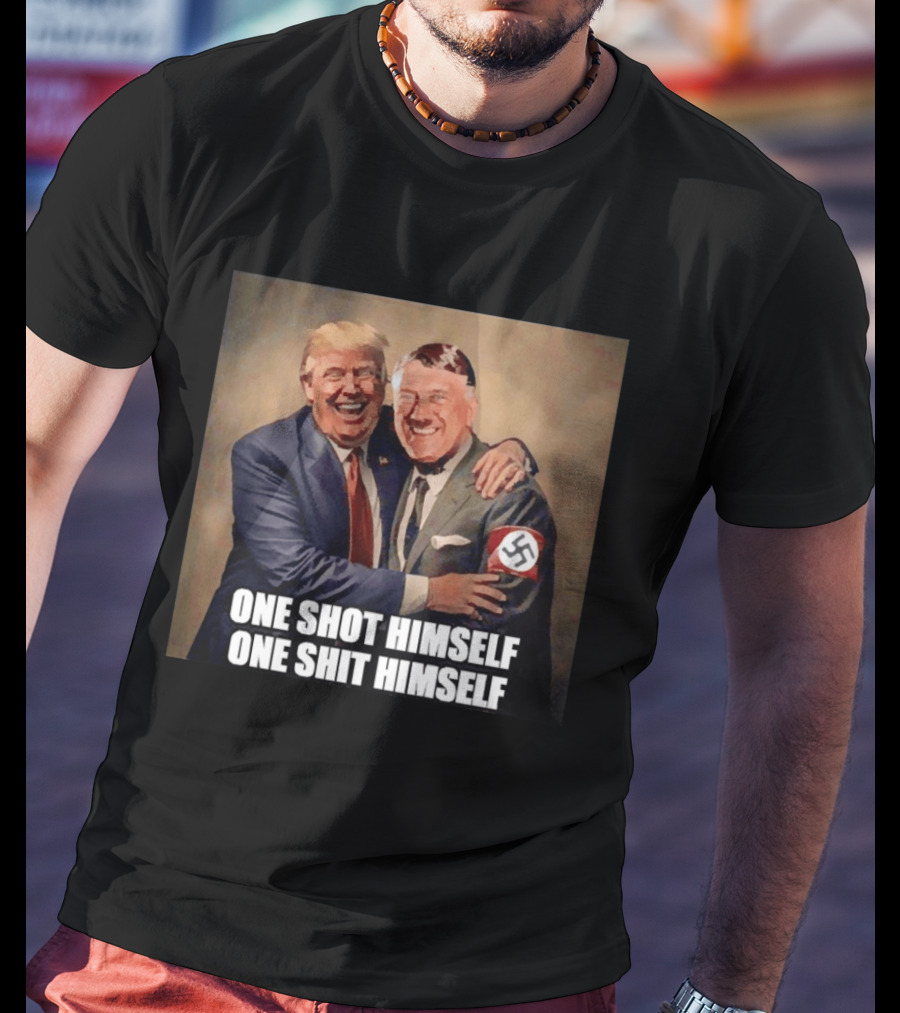 One Shot Himself One Shit Himself Trump And Hitler T-Shirt