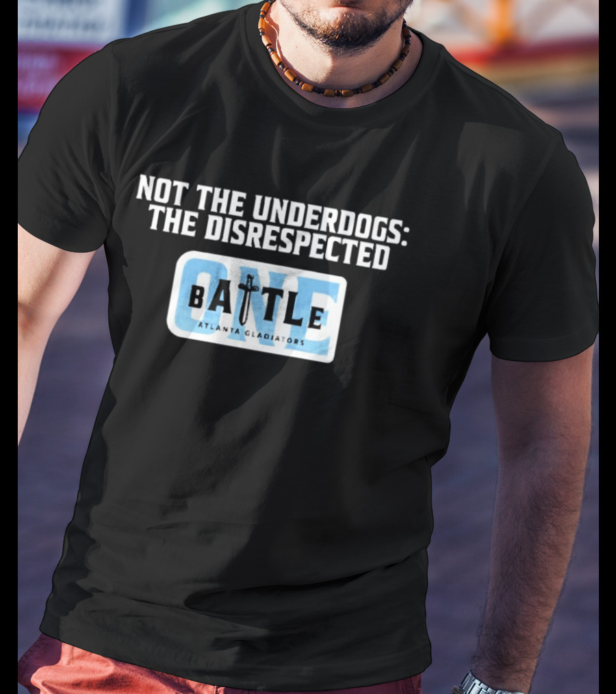 Atlanta Gladiators Not The Underdogs Battle One T-Shirt