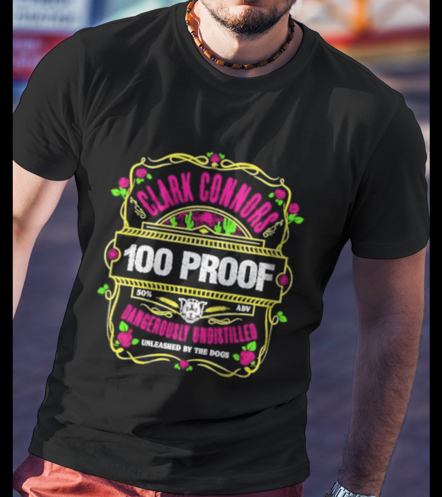Clark Connors 100 Proof Dangerously Undistilled Embrace The Wild Spirit T-Shirt
