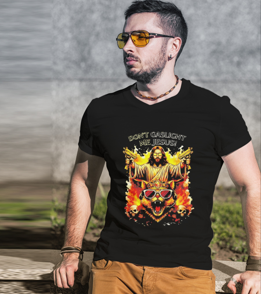Don't Gaslight Me Jesus Sunglasses Cat Flame Skulls Dual Guns T-Shirt