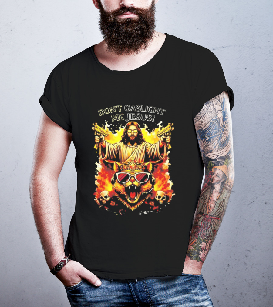 Don't Gaslight Me Jesus Sunglasses Cat Flame Skulls Dual Guns T-Shirt