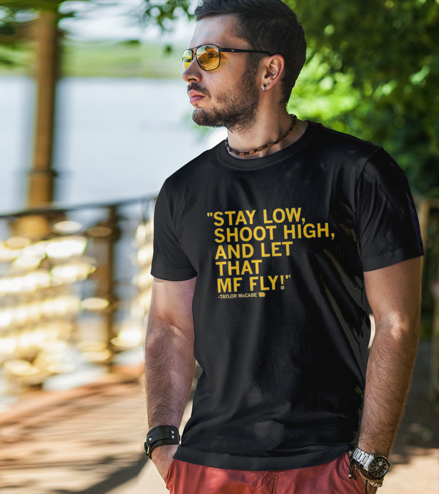 Stay Low Shoot High Let That MF Fly Taylor McCabe T-Shirt