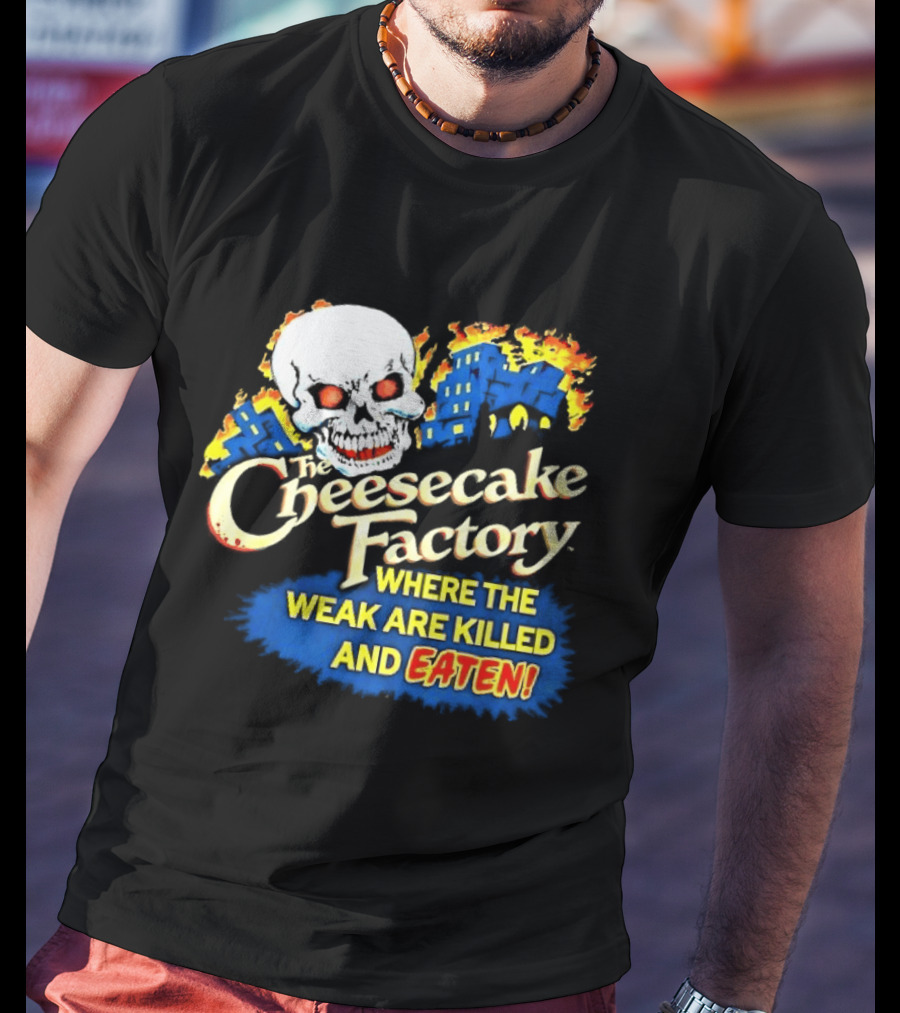 Cheesecake Factory Where The Weak Are Killed And Eaten Skull T-Shirt