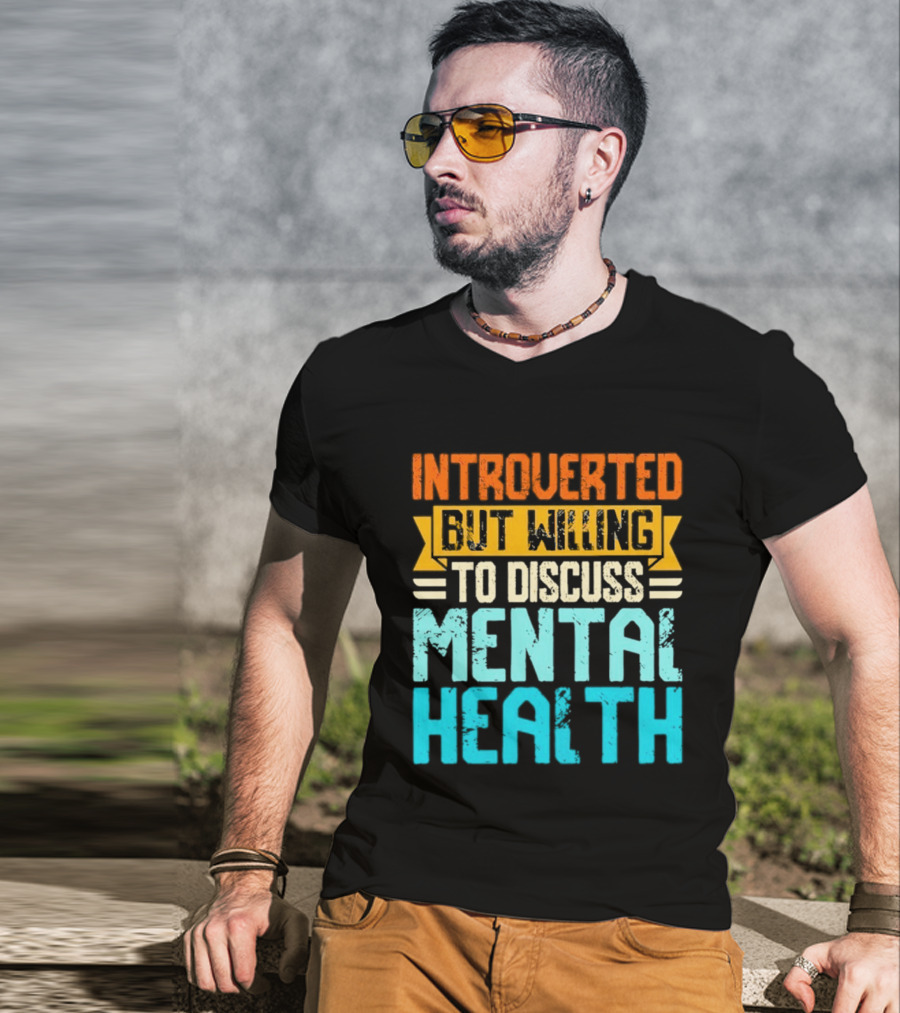 Introverted But Willing To Discuss Mental Health Awareness T-Shirt