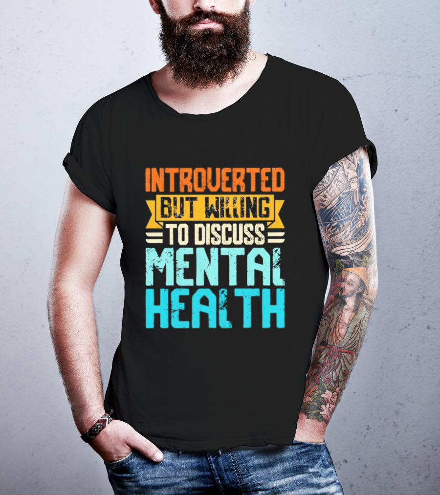 Introverted But Willing To Discuss Mental Health Awareness T-Shirt