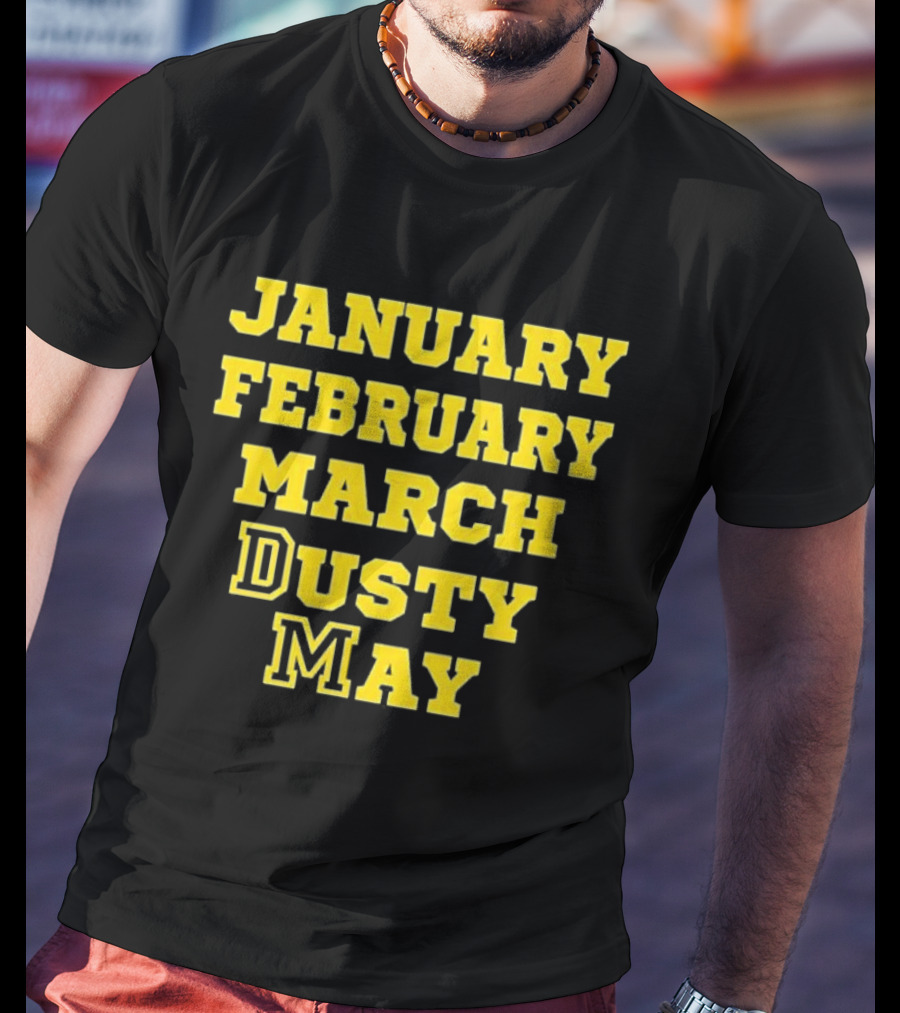 January February March Dusty May Basketball Coach Dusty May Florida Atlantic University FAU T-Shirt