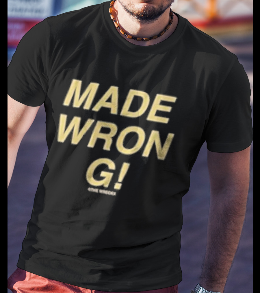 The Wrecks Made Wrong Made Wrong T-Shirt