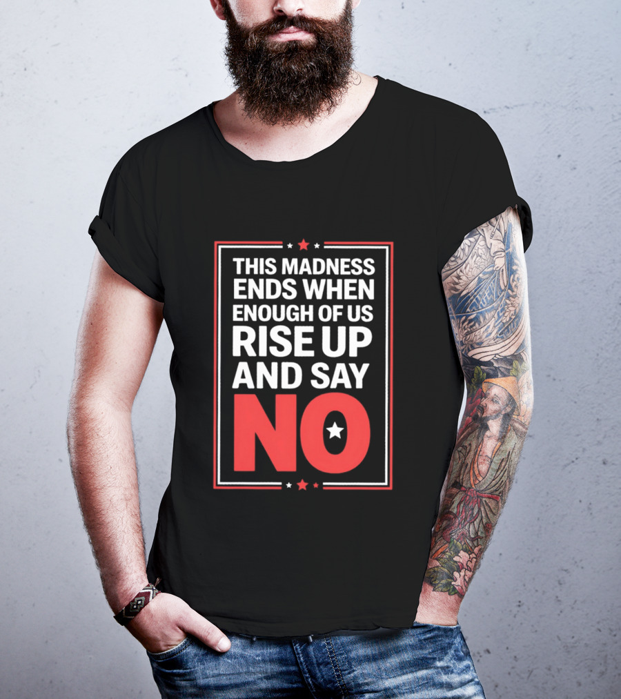This Madness Ends When Enough Of Us Rise Up And Say No Star T-Shirt