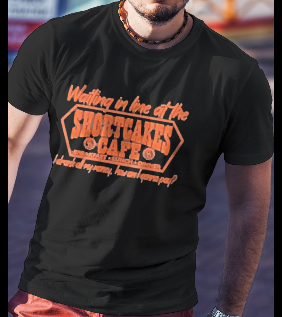 Waiting In Line At The Shortcakes Cafe Breakfast Lunch Dinner T-Shirt