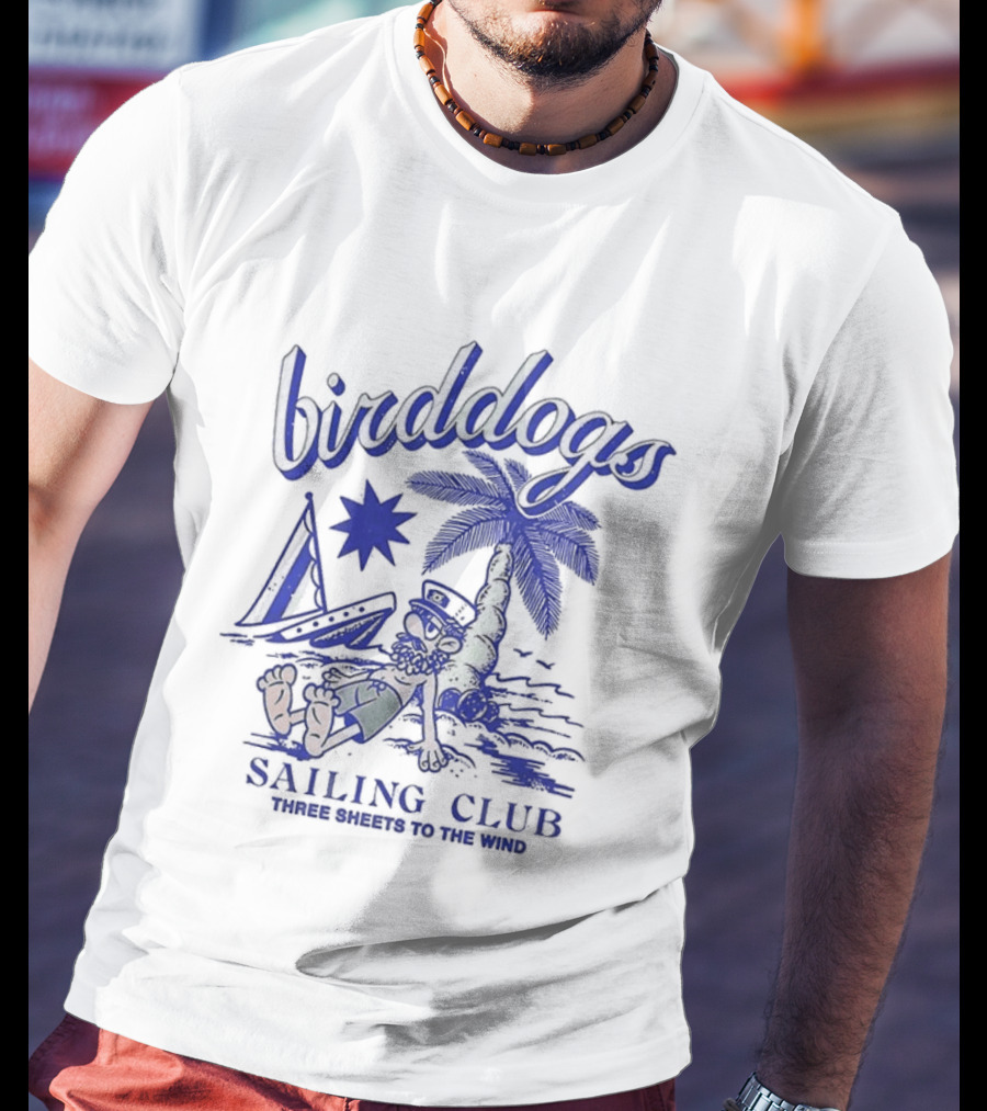 Birddogs Sailing Club Three Sheets To The Wind Palm Tree Cartoon T-Shirt