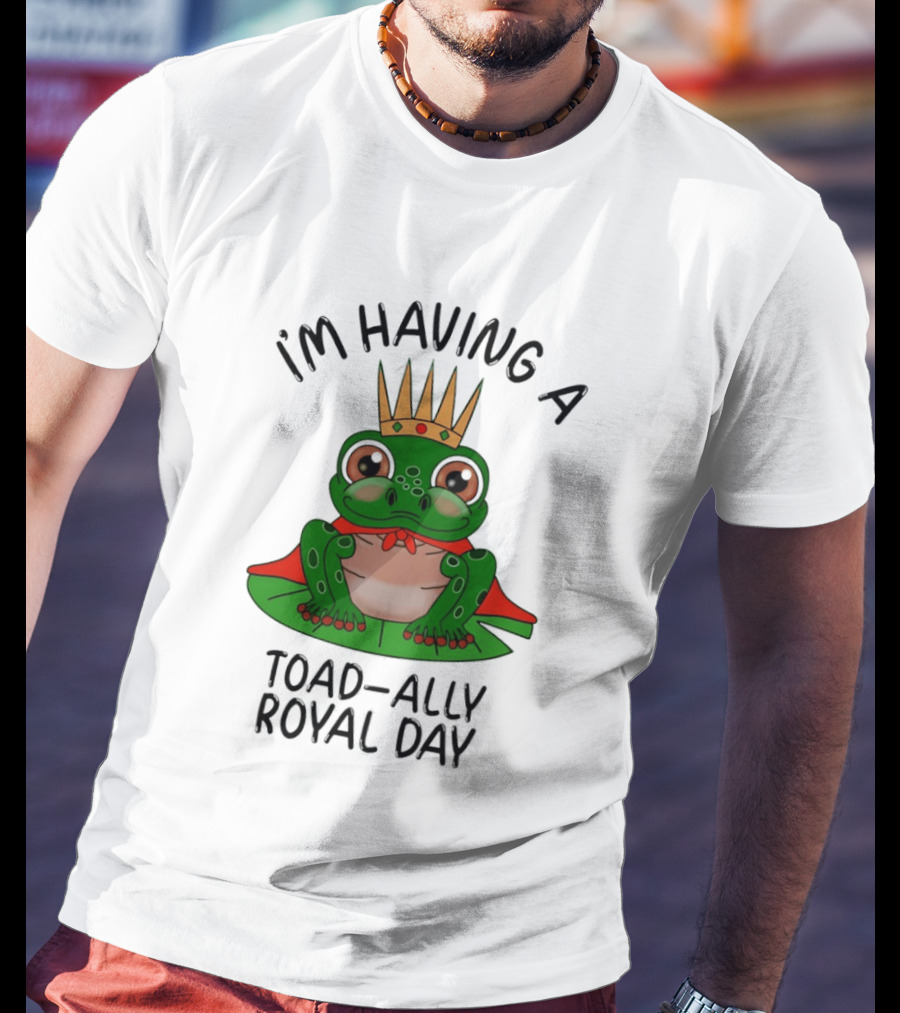 I'm Having A Toad Ally Royal Day Frog With Crown T-Shirt