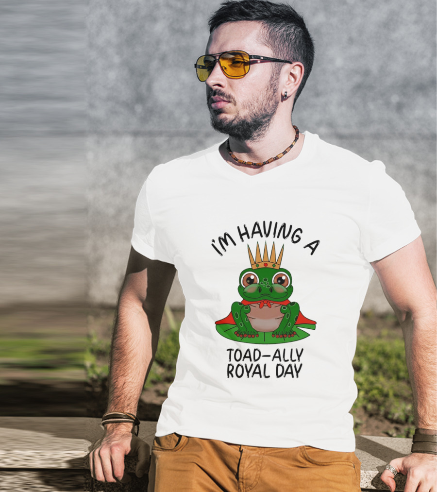 I'm Having A Toad Ally Royal Day Frog With Crown T-Shirt