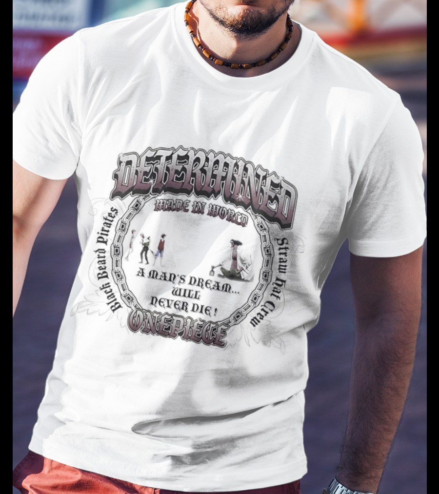 Determined Made In World One Piece Black Beard Pirates Straw Hat Crew Never Dies T-Shirt