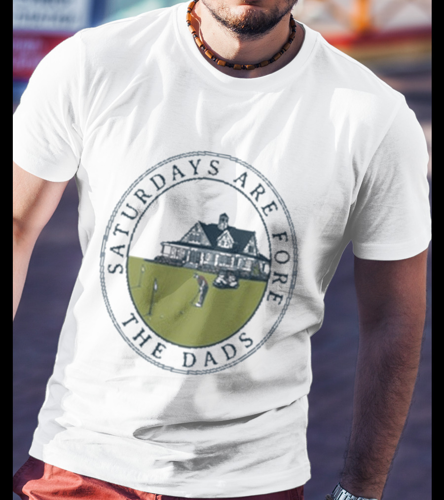 Saturdays Are Fore The Dads Clubhouse Golf T-Shirt