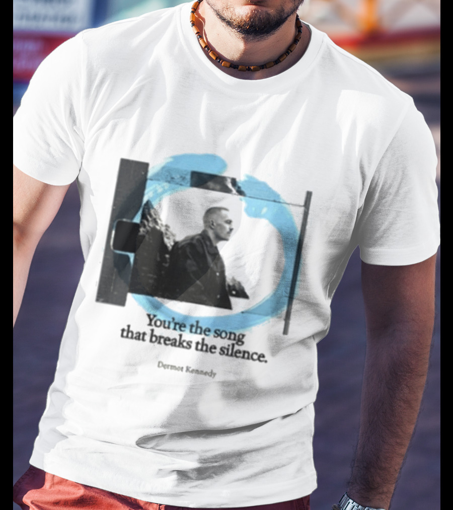 You're The Song That Breaks The Silence Dermot Kennedy T-Shirt