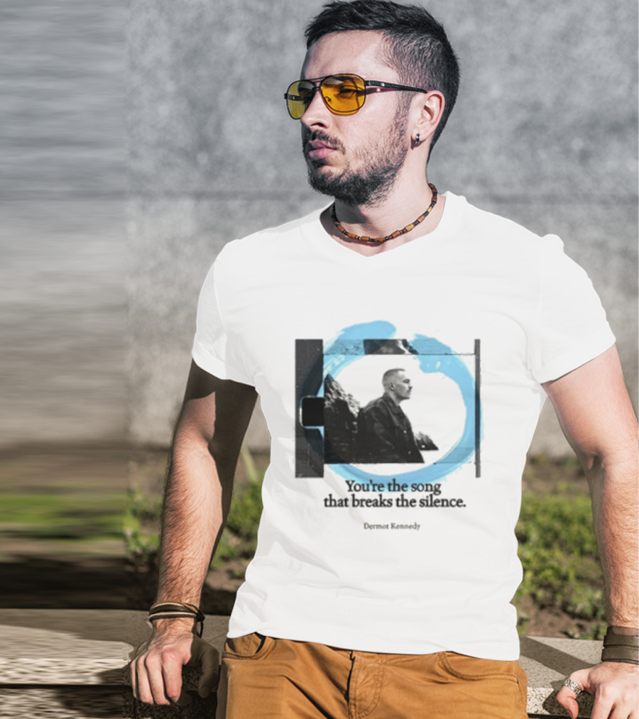 You're The Song That Breaks The Silence Dermot Kennedy T-Shirt