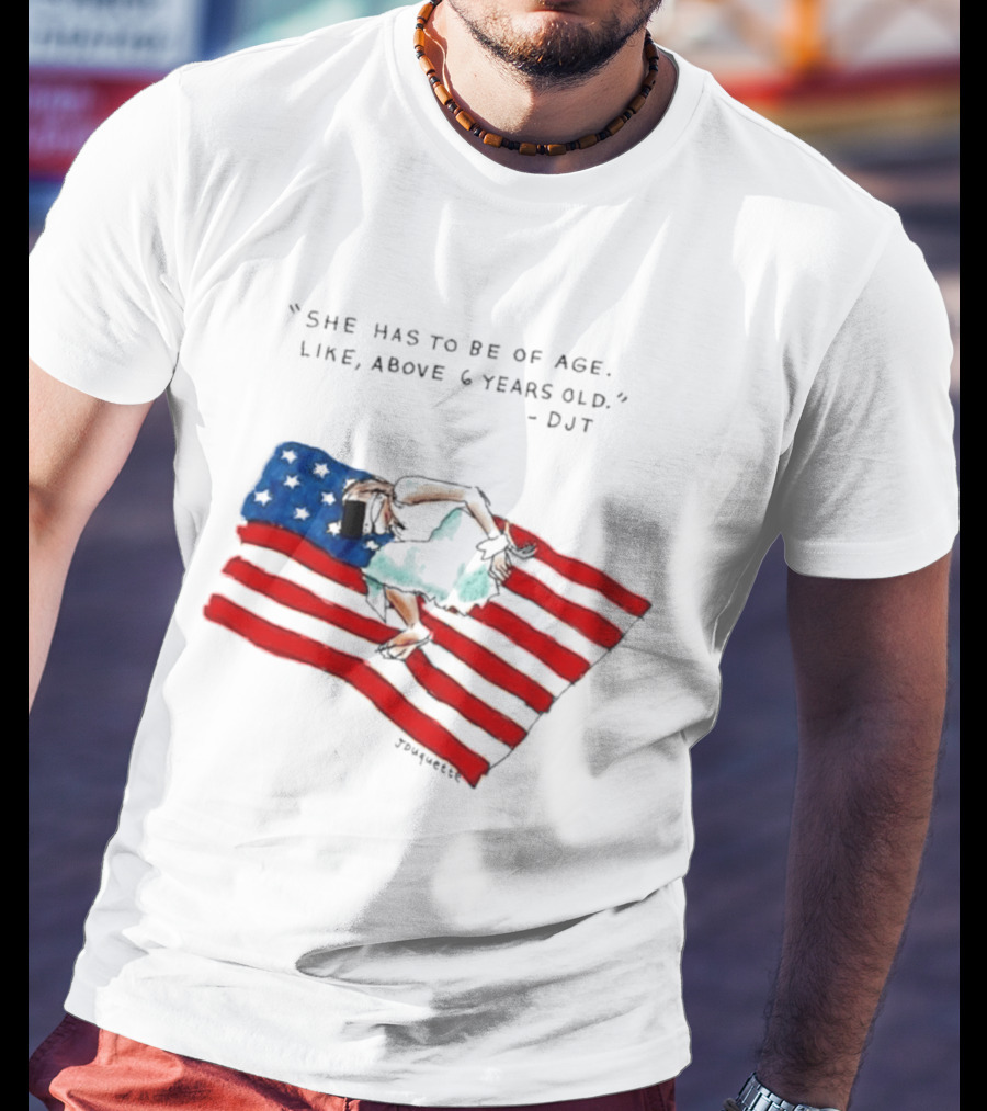 She Has To Be Of Age Like Above 6 Years Old DJT USA Flag T-Shirt