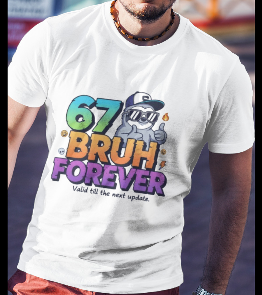 67 Bruh Forever Valid Till The Next Update Sloth T-Shirt