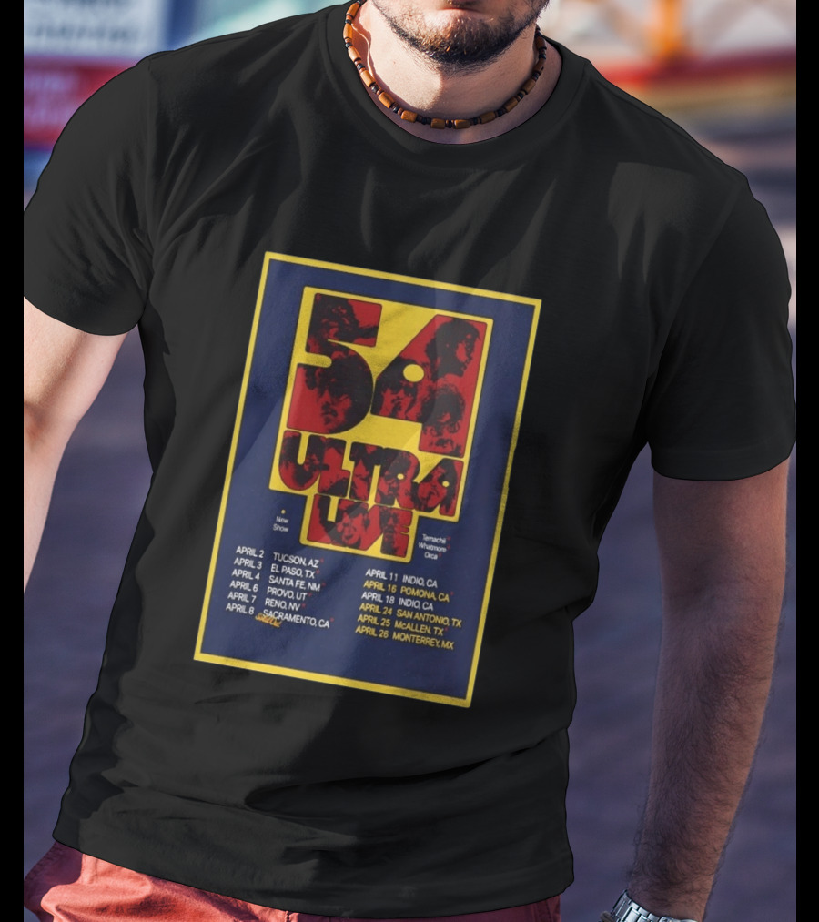54 Ultra Live April 2026 Tour Dates Tucson TX Pomona CA San Antonio TX Monterrey MX T-Shirt