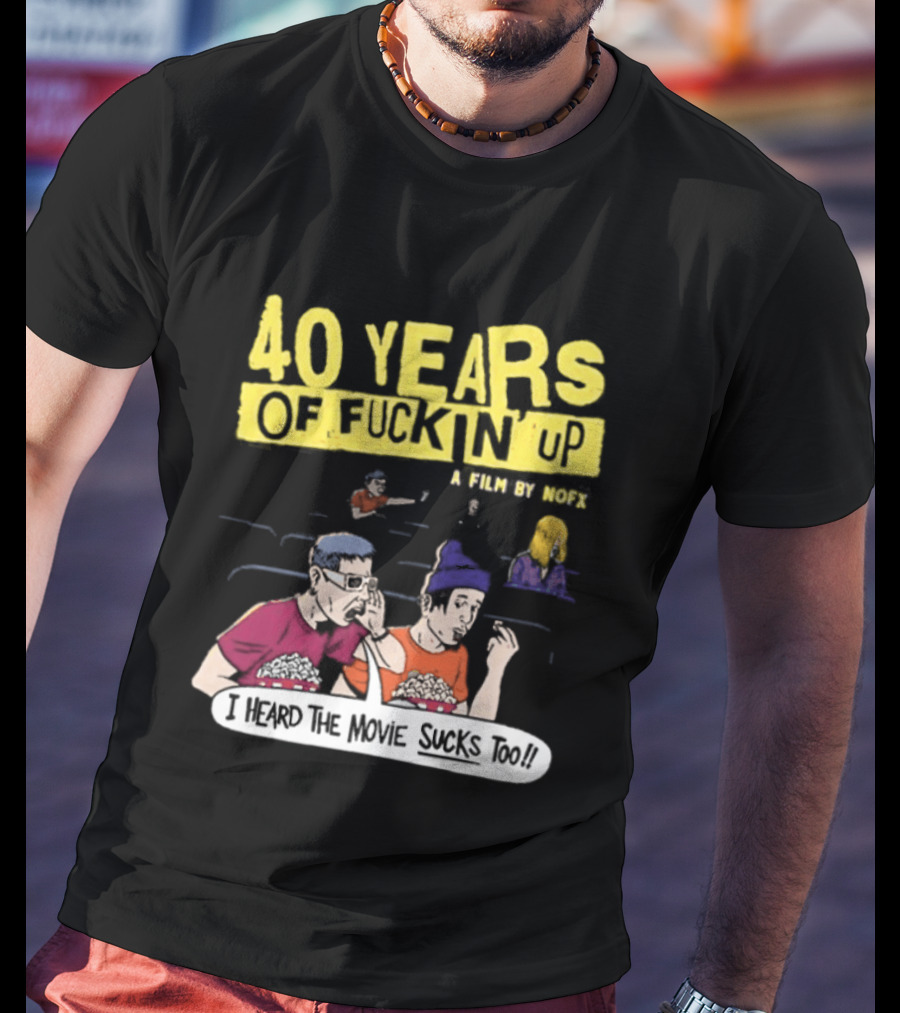 40 Years Of Fuckin Up I Heard The Movie Sucks Too NOFX Punk Rock Mock Movie T-Shirt