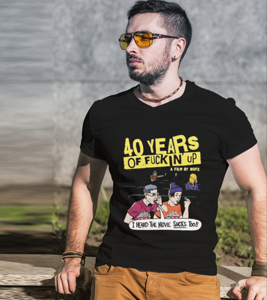 40 Years Of Fuckin Up I Heard The Movie Sucks Too NOFX Punk Rock Mock Movie T-Shirt