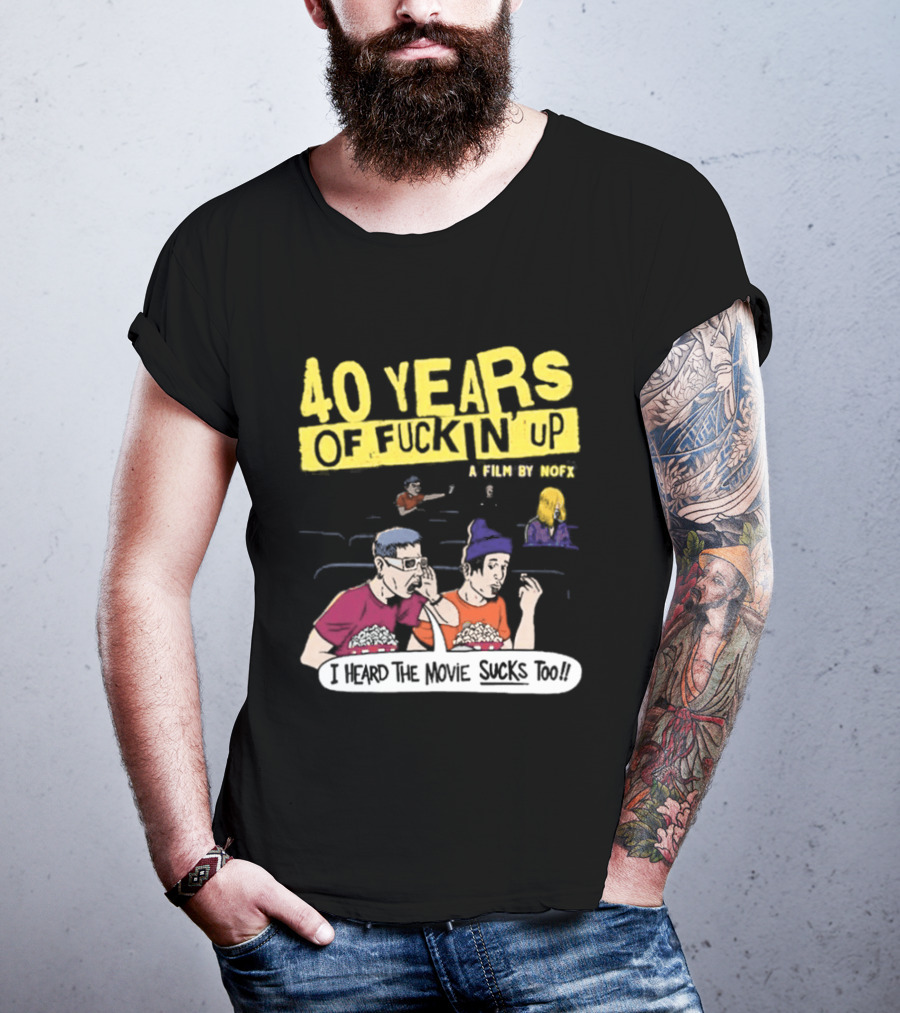 40 Years Of Fuckin Up I Heard The Movie Sucks Too NOFX Punk Rock Mock Movie T-Shirt
