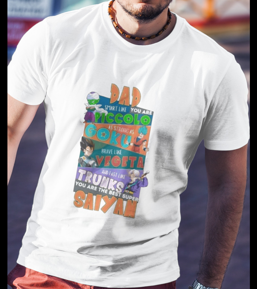 Dad Smart Like Piccolo Strong As Goku Brave Like Vegeta Fast Like Trunks Best Super Saiyan T-Shirt