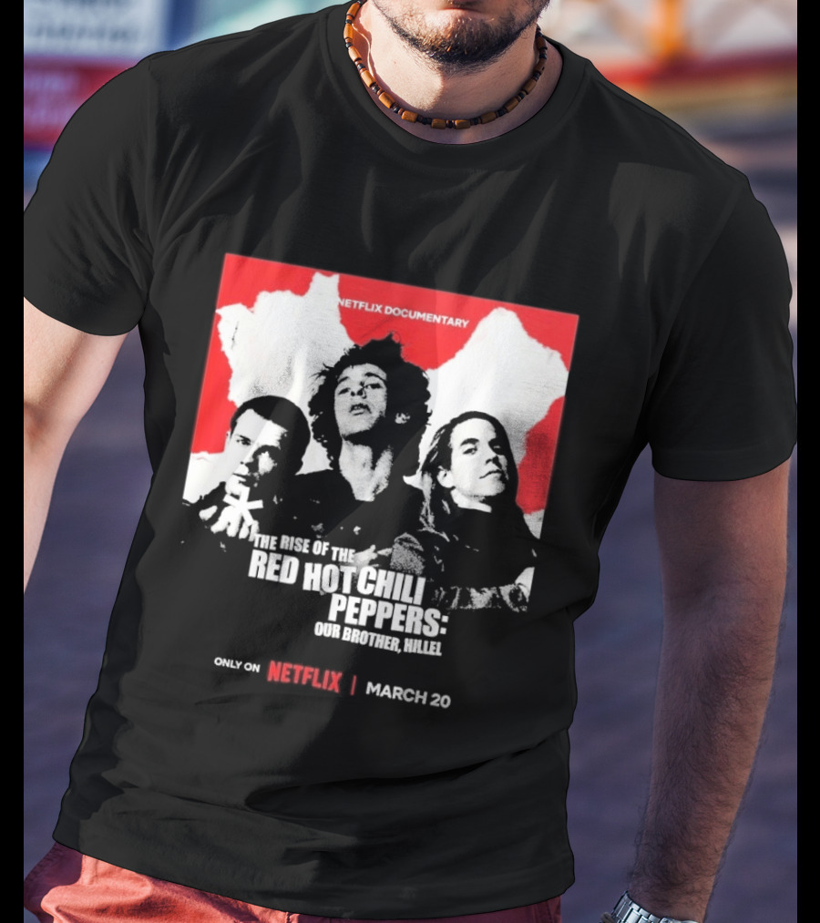 Netflix Documentary The Rise Of Red Hot Chili Peppers Our Brother Hillel March 30 T-Shirt