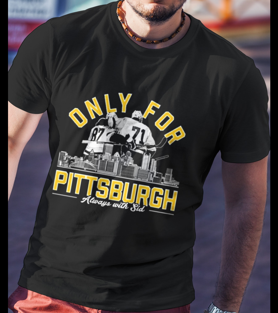 Only For Pittsburgh Sidney Crosby Evgeni Malkin Always With Sid T-Shirt