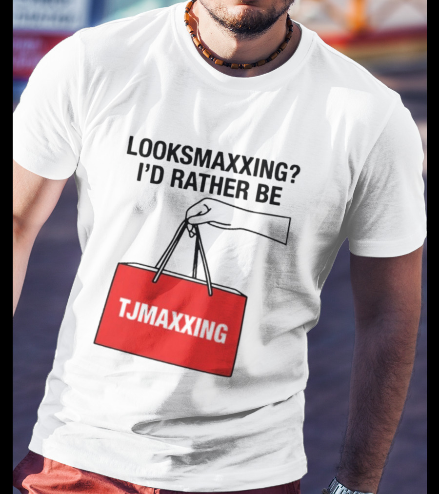 Looksmaxxing I'd Rather Be TJ Maxxing Shopping Bag T-Shirt