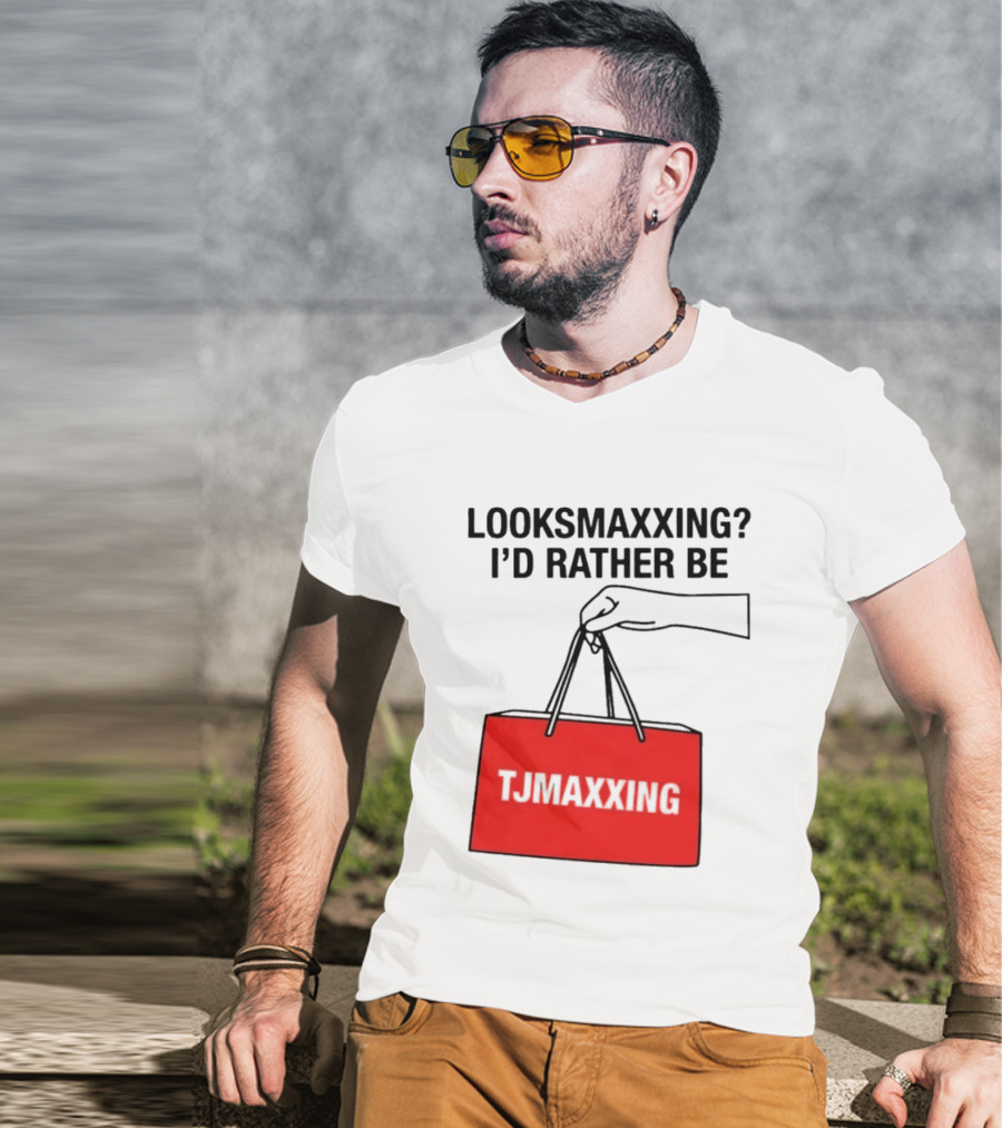 Looksmaxxing I'd Rather Be TJ Maxxing Shopping Bag T-Shirt