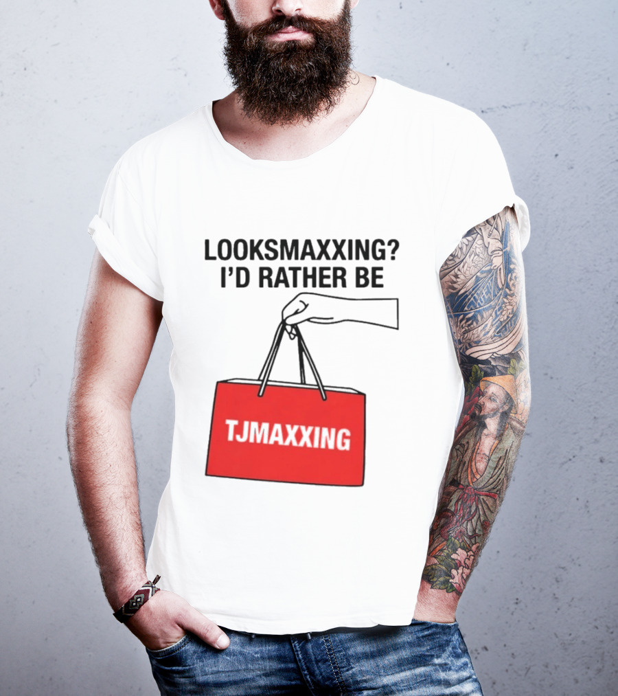 Looksmaxxing I'd Rather Be TJ Maxxing Shopping Bag T-Shirt