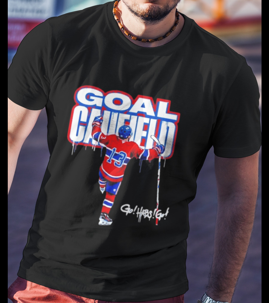 Goal Caufield Go Habs Go Montreal Canadiens Player Number 13 T-Shirt
