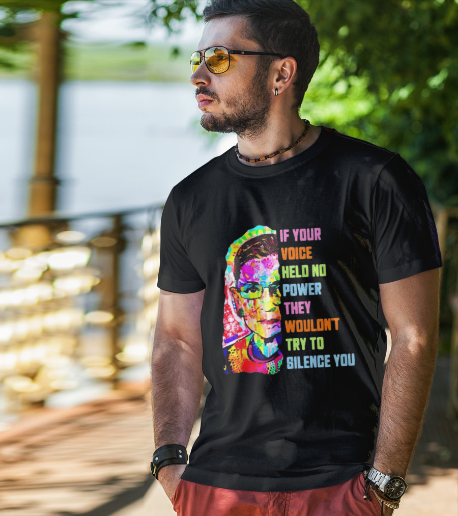 If Your Voice Held No Power They Wouldn't Try To Silence You Ruth T-Shirt