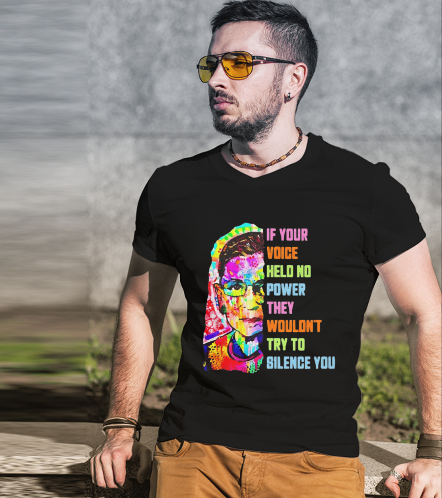 If Your Voice Held No Power They Wouldn't Try To Silence You Ruth T-Shirt