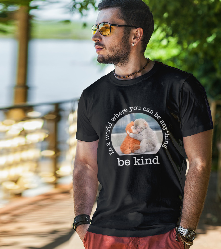 In A World Where You Can Be Anything Be Kind Baby Punch Monkey Hugging Plush T-Shirt
