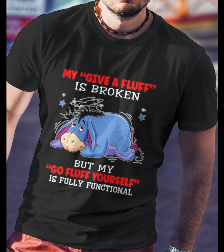 Eeyore My Give A Fluff Is Broken But My Go Fluff Yourself Is Fully Functional Eeyore Character With Stars T-Shirt
