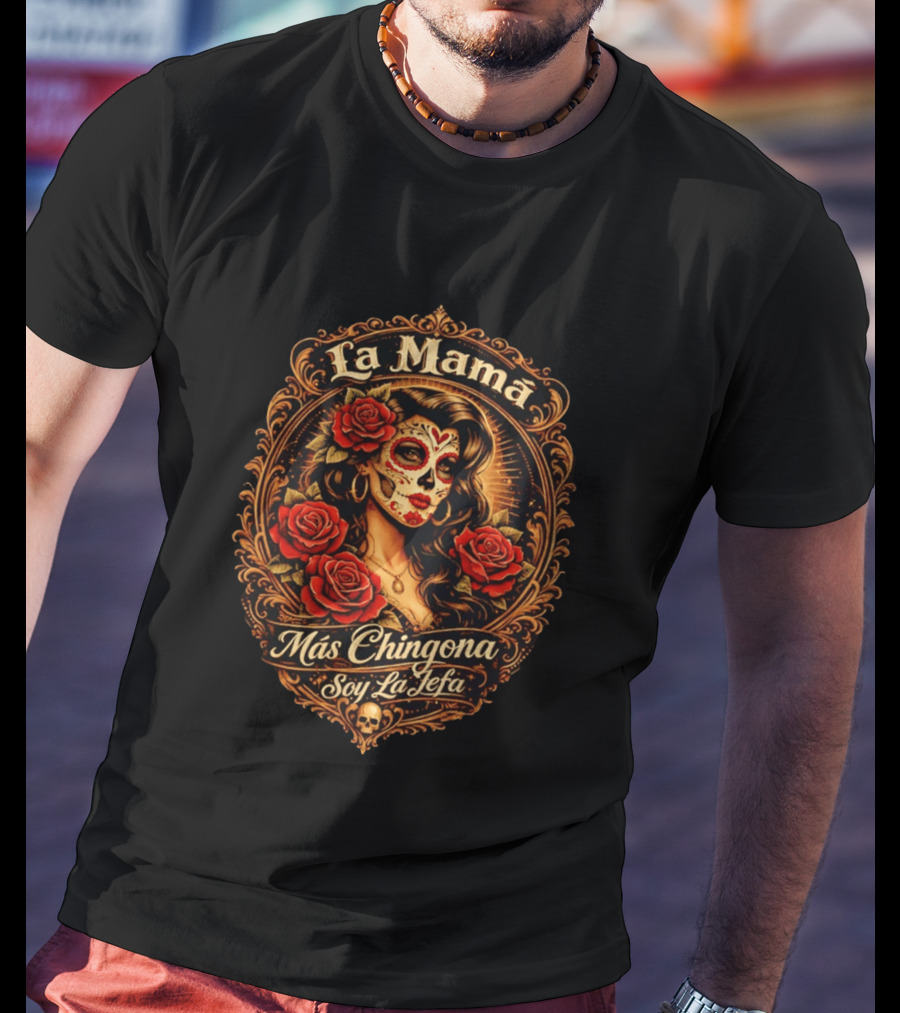 La Mamá Más Chingona Soy La Jefa Calacas Roses T-Shirt